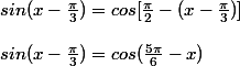 sin(x-\frac{\pi}{3}) = cos[\frac{\pi}{2}-(x-\frac{\pi}{3})]\\\\sin(x-\frac{\pi}{3}) = cos(\frac{5\pi}{6}-x)